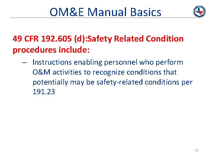 OM&E Manual Basics 49 CFR 192. 605 (d): Safety Related Condition procedures include: –