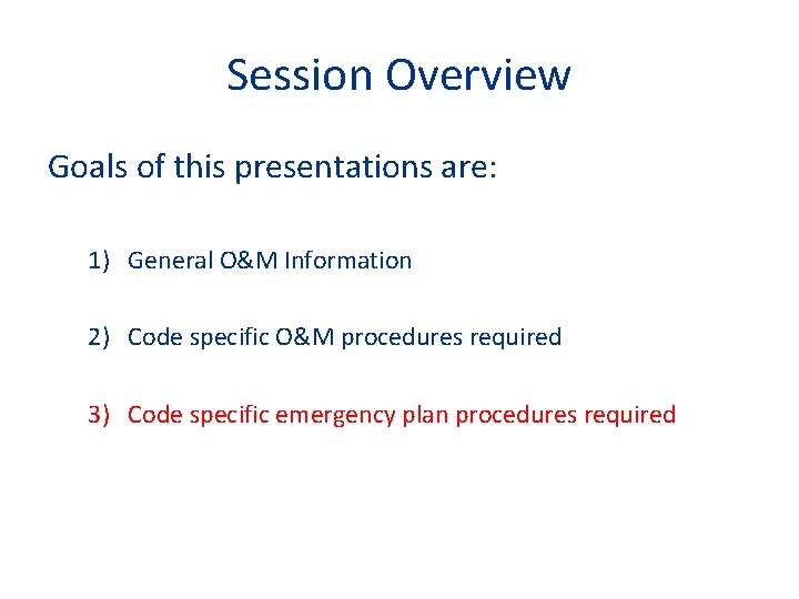 Session Overview Goals of this presentations are: 1) General O&M Information 2) Code specific