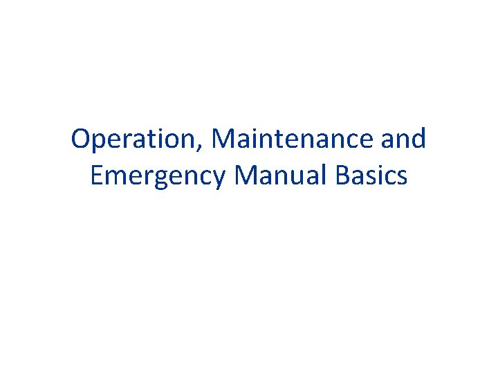 Operation, Maintenance and Emergency Manual Basics 