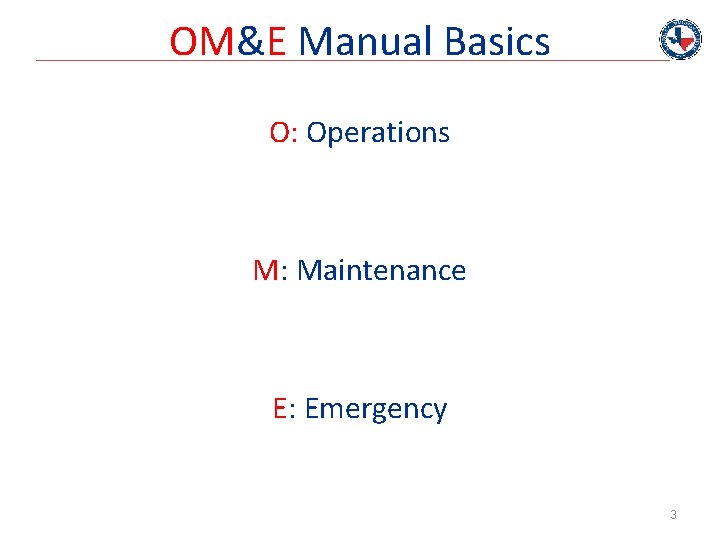 OM&E Manual Basics O: Operations M: Maintenance E: Emergency 3 
