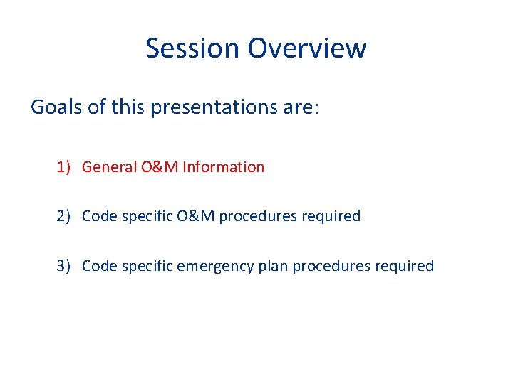 Session Overview Goals of this presentations are: 1) General O&M Information 2) Code specific