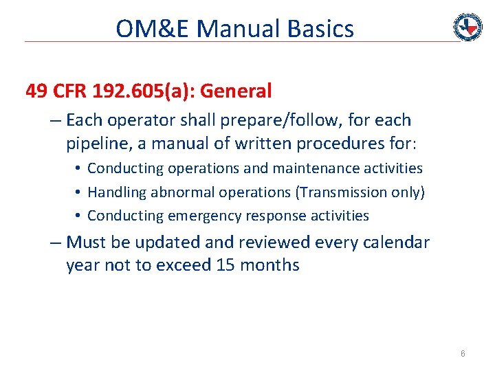 OM&E Manual Basics 49 CFR 192. 605(a): General – Each operator shall prepare/follow, for