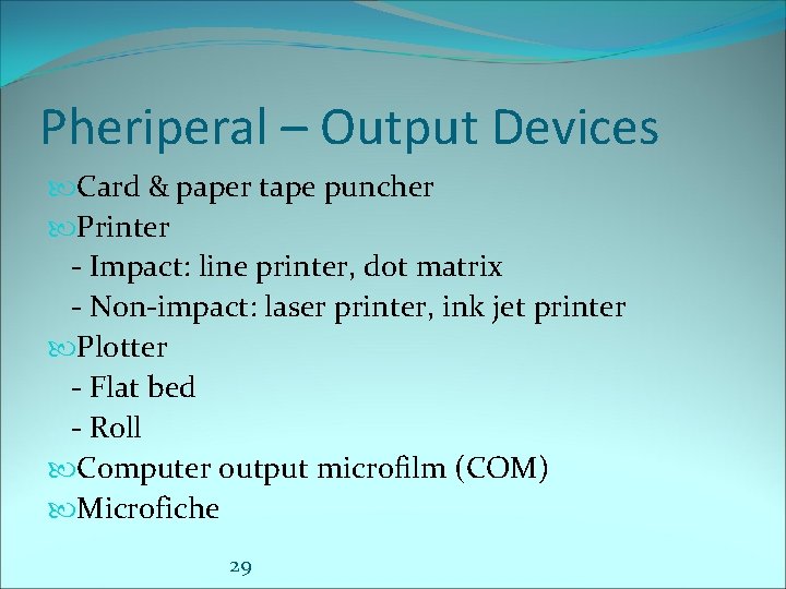 Pheriperal – Output Devices Card & paper tape puncher Printer - Impact: line printer,