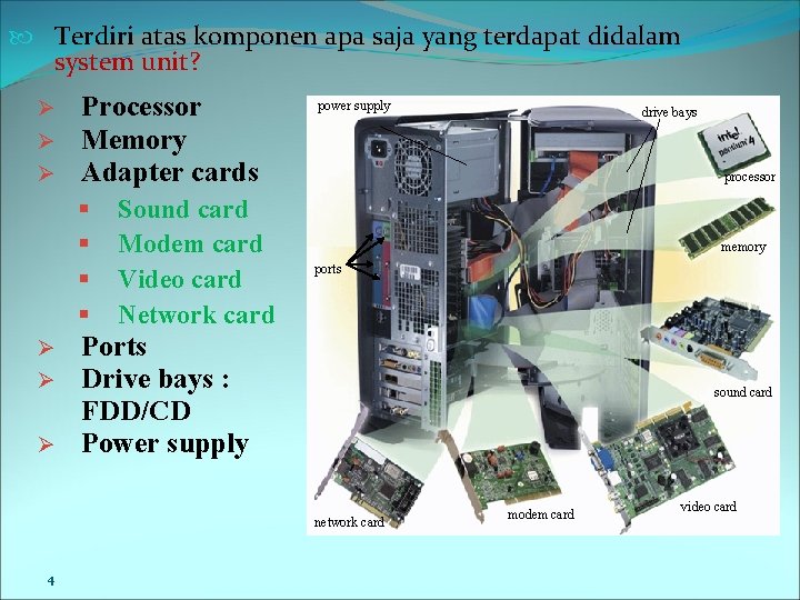  Terdiri atas komponen apa saja yang terdapat didalam system unit? Ø Ø Ø