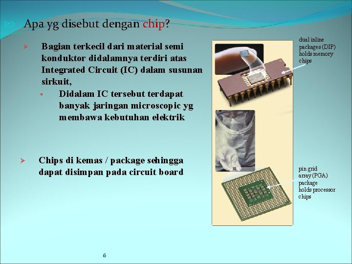  Apa yg disebut dengan chip? Ø Ø Bagian terkecil dari material semi konduktor