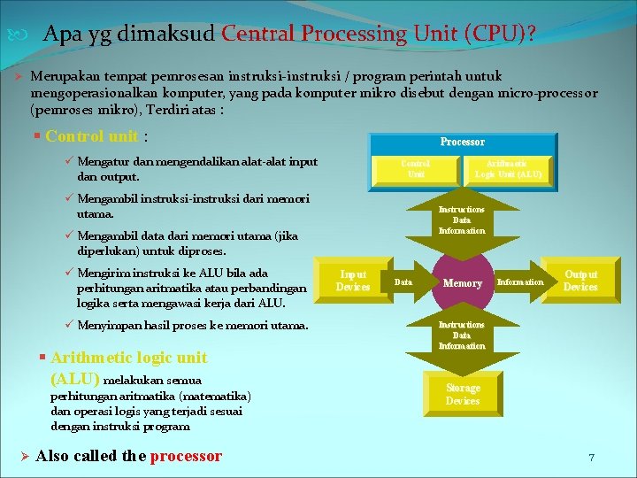  Apa yg dimaksud Central Processing Unit (CPU)? Ø Merupakan tempat pemrosesan instruksi-instruksi /