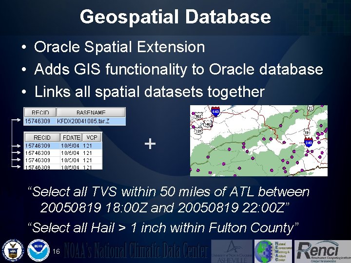 Geospatial Database • Oracle Spatial Extension • Adds GIS functionality to Oracle database •