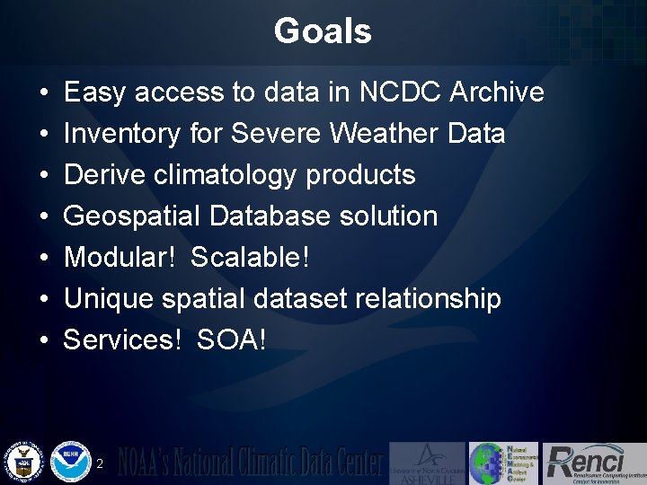Goals • • Easy access to data in NCDC Archive Inventory for Severe Weather