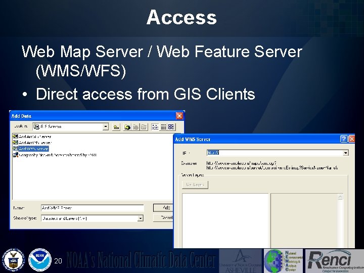 Access Web Map Server / Web Feature Server (WMS/WFS) • Direct access from GIS