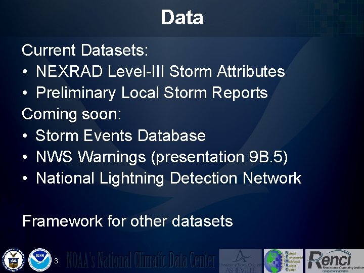 Data Current Datasets: • NEXRAD Level-III Storm Attributes • Preliminary Local Storm Reports Coming