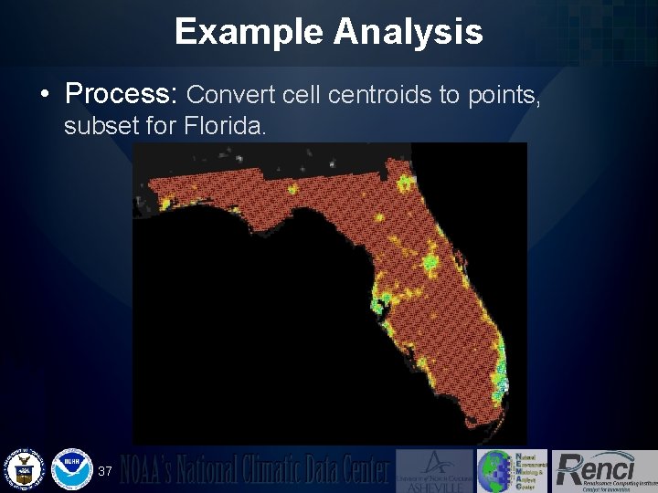 Example Analysis • Process: Convert cell centroids to points, subset for Florida. 37 