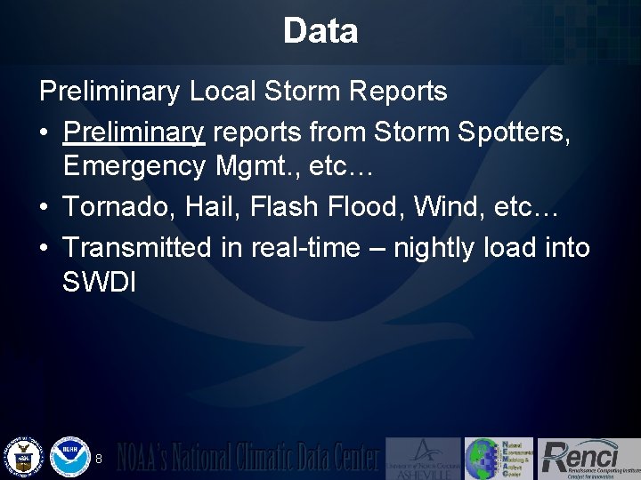 Data Preliminary Local Storm Reports • Preliminary reports from Storm Spotters, Emergency Mgmt. ,