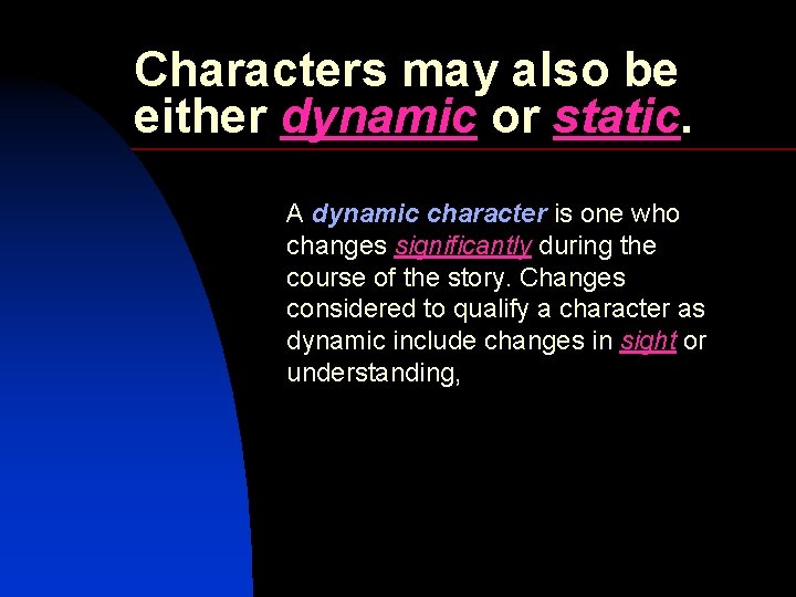 Characters may also be either dynamic or static. A dynamic character is one who
