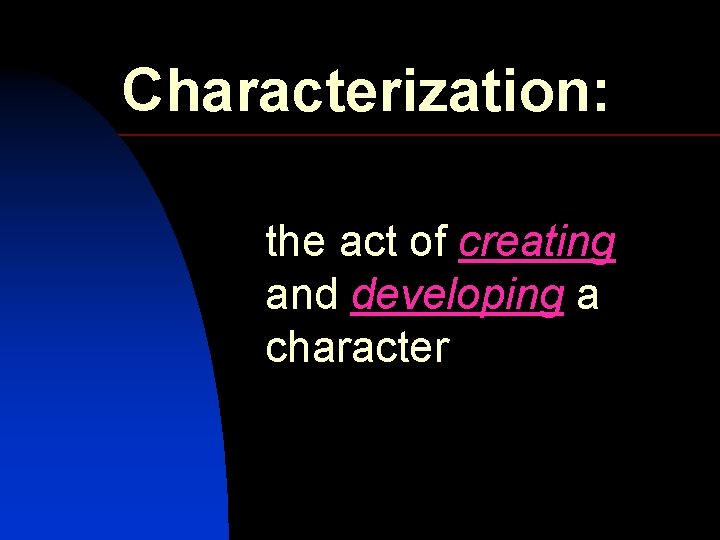 Characterization: the act of creating and developing a character 