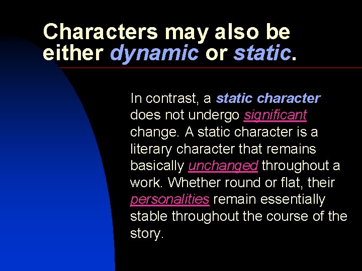 Characters may also be either dynamic or static. In contrast, a static character does