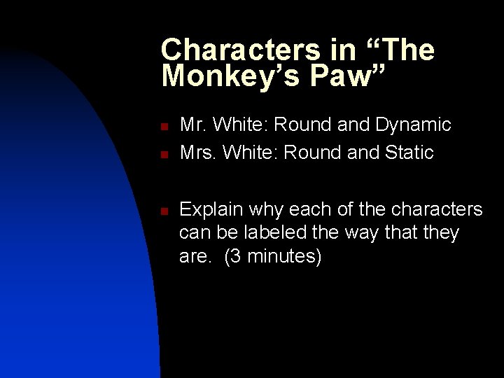 Characters in “The Monkey’s Paw” n n n Mr. White: Round and Dynamic Mrs.