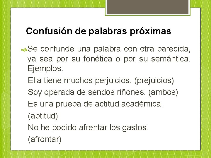 Confusión de palabras próximas Se confunde una palabra con otra parecida, ya sea por