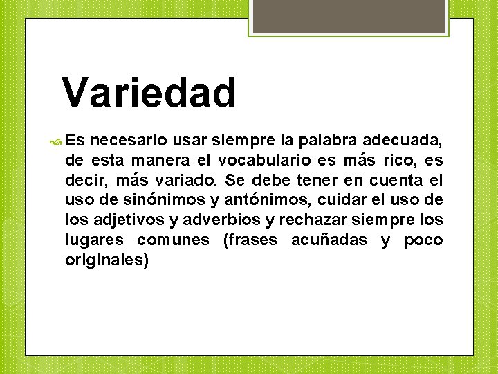 Variedad Es necesario usar siempre la palabra adecuada, de esta manera el vocabulario es