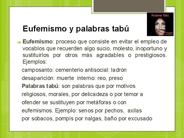 Eufemismo y palabras tabú Eufemismo: proceso que consiste en evitar el empleo de vocablos