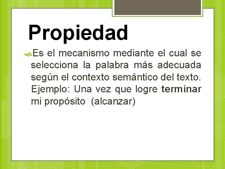 Propiedad Es el mecanismo mediante el cual se selecciona la palabra más adecuada según
