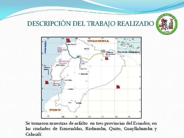 DESCRIPCIÓN DEL TRABAJO REALIZADO Se tomaron muestras de asfalto en tres provincias del Ecuador,