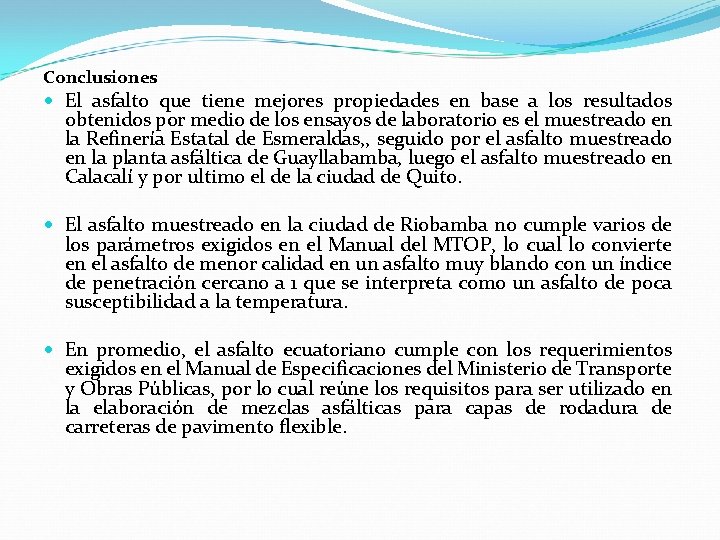 Conclusiones El asfalto que tiene mejores propiedades en base a los resultados obtenidos por