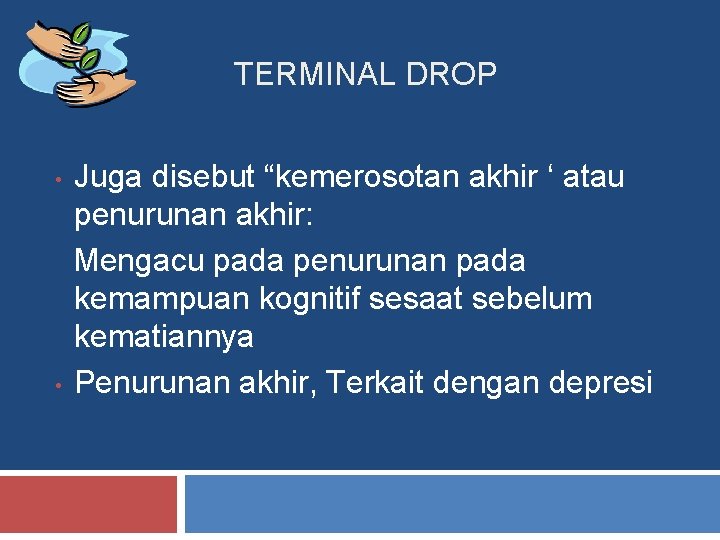 TERMINAL DROP Juga disebut “kemerosotan akhir ‘ atau penurunan akhir: Mengacu pada penurunan pada