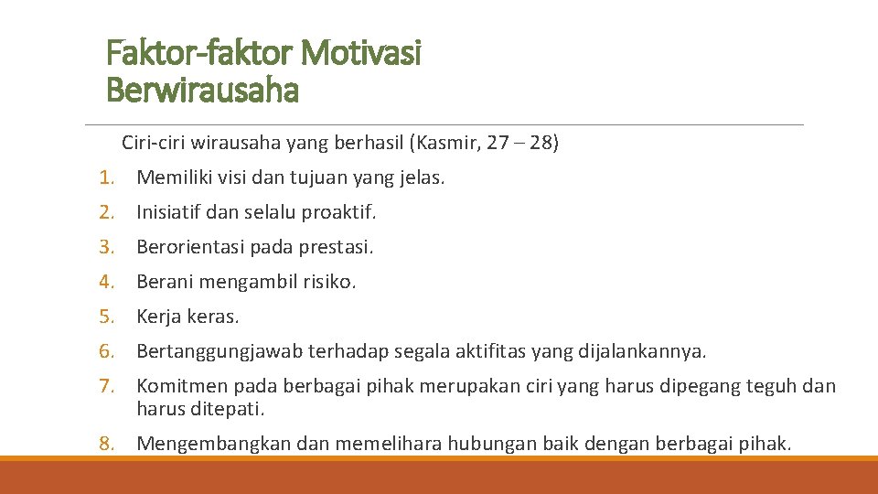 Faktor-faktor Motivasi Berwirausaha Ciri-ciri wirausaha yang berhasil (Kasmir, 27 – 28) 1. Memiliki visi