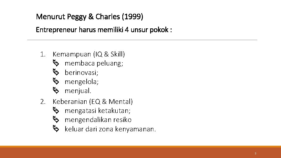 Menurut Peggy & Charles (1999) Entrepreneur harus memiliki 4 unsur pokok : 1. Kemampuan