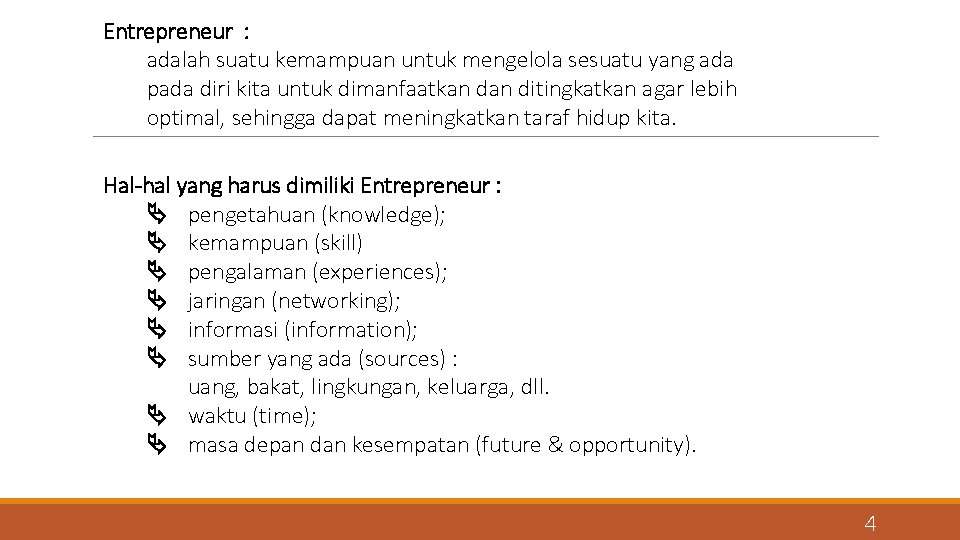 Entrepreneur : adalah suatu kemampuan untuk mengelola sesuatu yang ada pada diri kita untuk