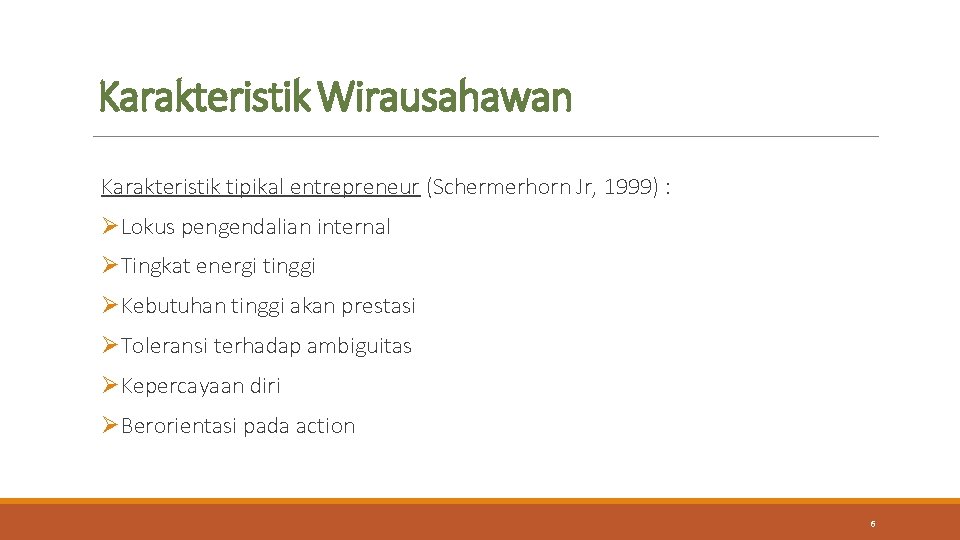 Karakteristik Wirausahawan Karakteristik tipikal entrepreneur (Schermerhorn Jr, 1999) : ØLokus pengendalian internal ØTingkat energi