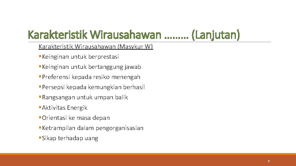 Karakteristik Wirausahawan ……… (Lanjutan) Karakteristik Wirausahawan (Masykur W) Keinginan untuk berprestasi Keinginan untuk bertanggung