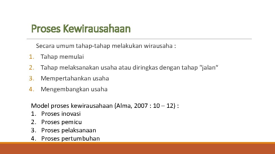 Proses Kewirausahaan Secara umum tahap-tahap melakukan wirausaha : 1. Tahap memulai 2. Tahap melaksanakan Proses Kewirausahaan Secara umum tahap-tahap melakukan wirausaha : 1. Tahap memulai 2. Tahap melaksanakan