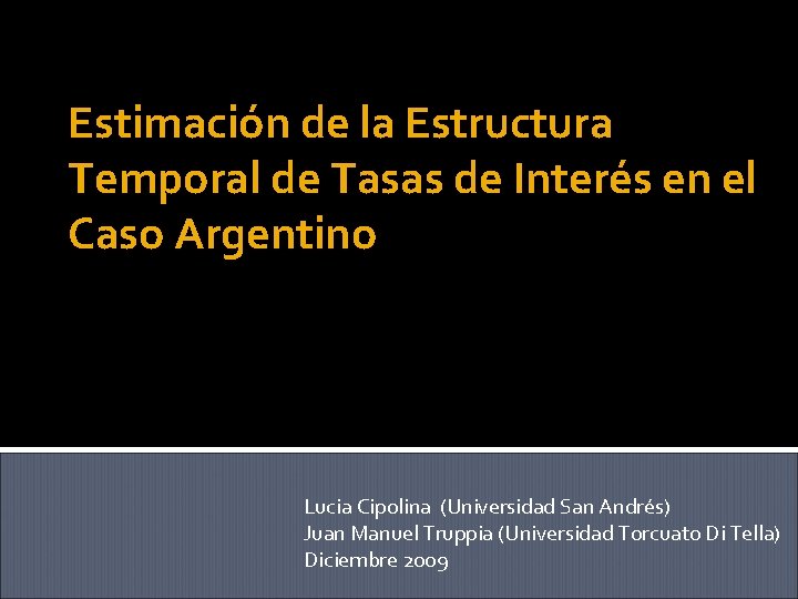 Estimación de la Estructura Temporal de Tasas de Interés en el Caso Argentino Lucia