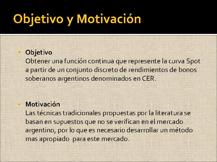 Objetivo y Motivación § Objetivo Obtener una función continua que represente la curva Spot