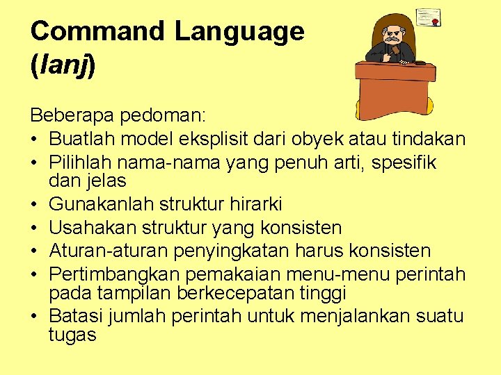 Command Language (lanj) Beberapa pedoman: • Buatlah model eksplisit dari obyek atau tindakan •