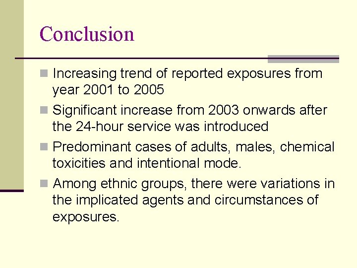 Conclusion n Increasing trend of reported exposures from year 2001 to 2005 n Significant