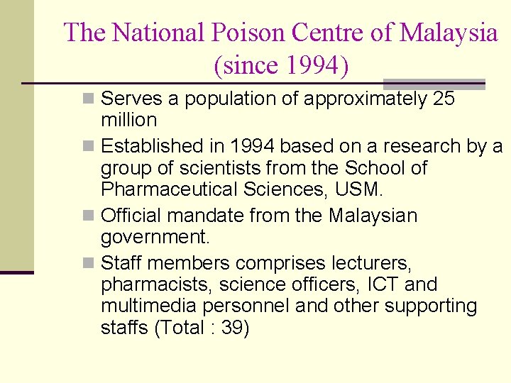 The National Poison Centre of Malaysia (since 1994) n Serves a population of approximately