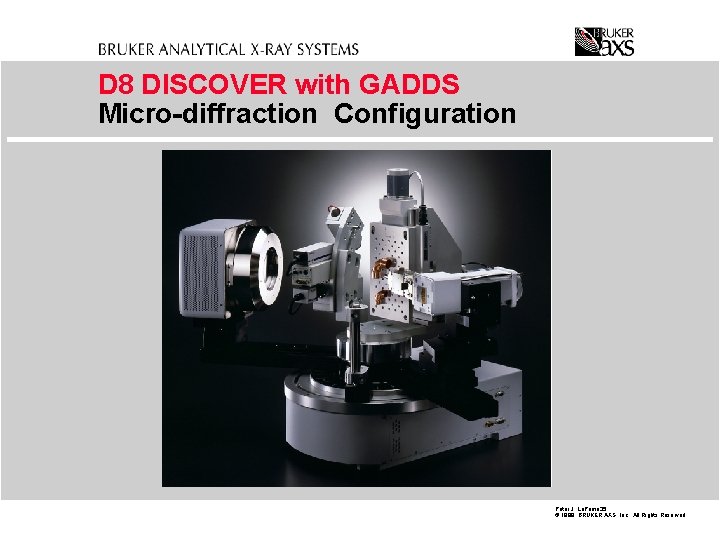D 8 DISCOVER with GADDS Micro-diffraction Configuration Peter J. La. Puma 35 © 1998