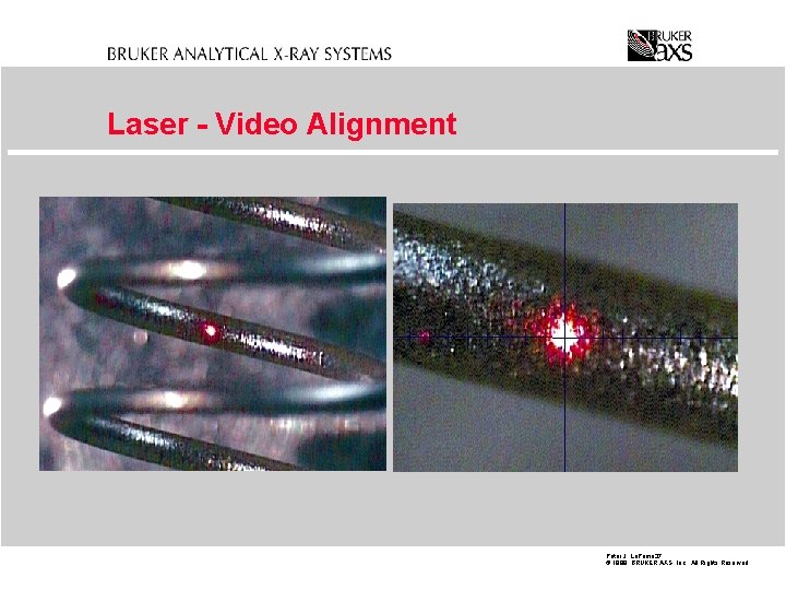 Laser - Video Alignment Peter J. La. Puma 37 © 1998 BRUKER AXS, Inc.