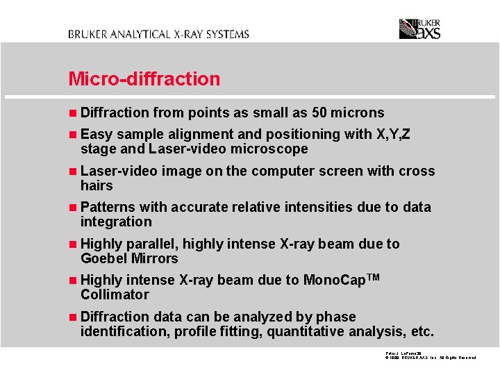 Micro-diffraction n Diffraction from points as small as 50 microns n Easy sample alignment