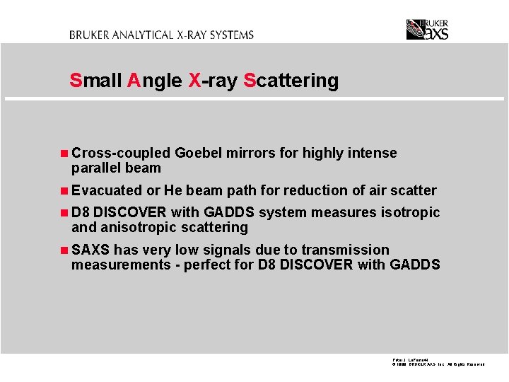 Small Angle X-ray Scattering n Cross-coupled Goebel mirrors for highly intense parallel beam n