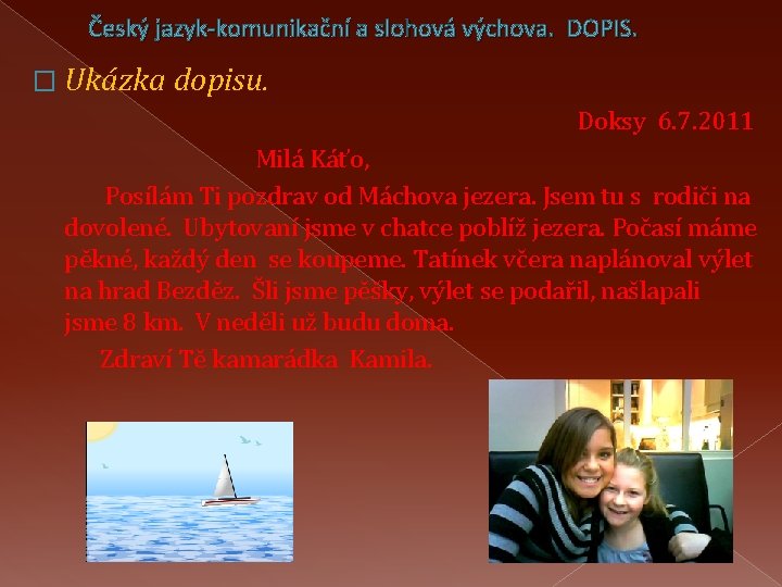 Český jazyk-komunikační a slohová výchova. DOPIS. � Ukázka dopisu. Doksy 6. 7. 2011 Milá