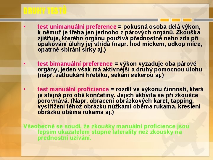 DRUHY TESTŮ • test unimanuální preference = pokusná osoba dělá výkon, k němuž je