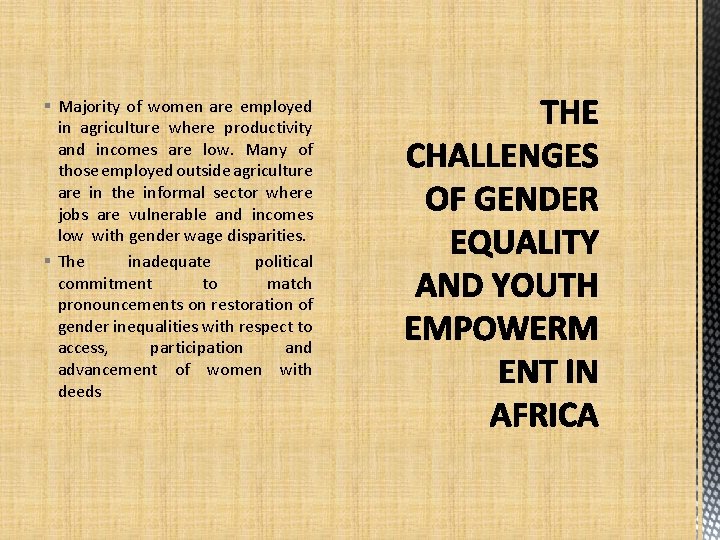 § Majority of women are employed in agriculture where productivity and incomes are low.