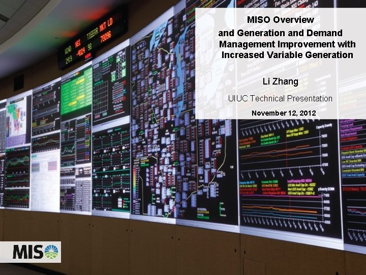 MISO Overview and Generation and Demand Management Improvement with Increased Variable Generation Li Zhang