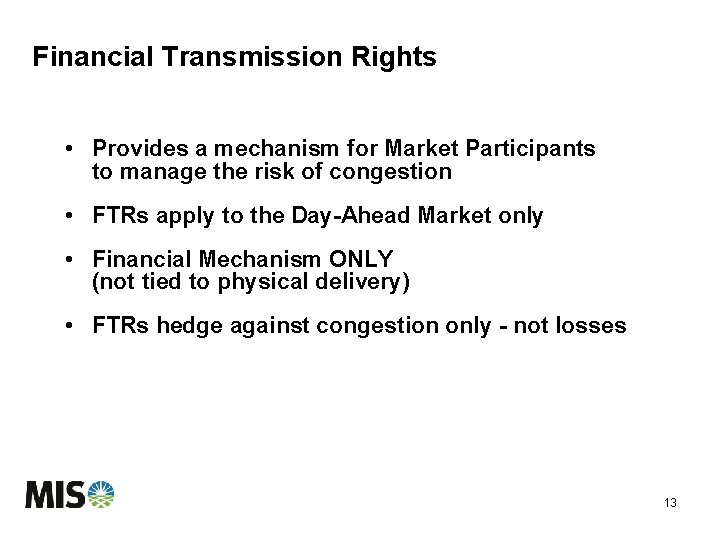 Financial Transmission Rights • Provides a mechanism for Market Participants to manage the risk