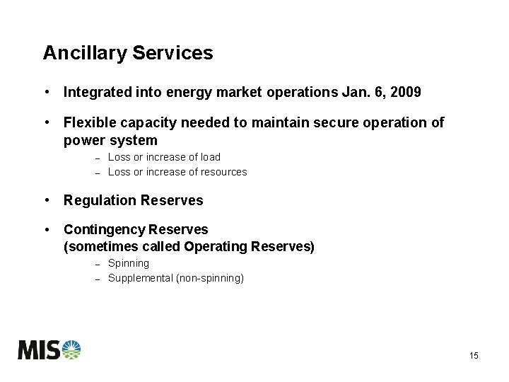Ancillary Services • Integrated into energy market operations Jan. 6, 2009 • Flexible capacity