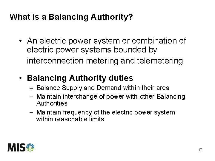 What is a Balancing Authority? • An electric power system or combination of electric