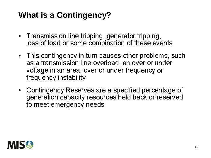 What is a Contingency? • Transmission line tripping, generator tripping, loss of load or